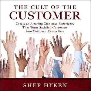 The Cult of the Customer: Create an Amazing Customer Experience That Turns Satisfied Customers [Audiobook]