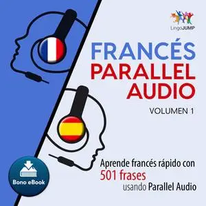 «Francés Parallel Audio – Aprende francés rápido con 501 frases usando Parallel Audio - Volumen 1» by Lingo Jump