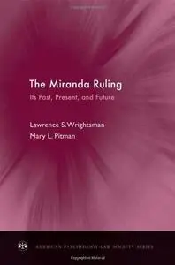 The Miranda Ruling: Its Past, Present, and Future (American Psychology-Law Society Series)