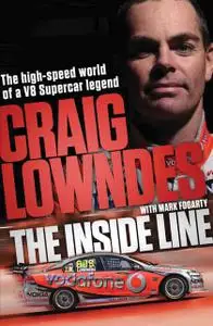 «The Inside Line: The High-Speed World of a V8 Supercar Legend Driver» by Craig Lowndes, Mark Fogarty