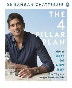 The 4 Pillar Plan: How to Relax, Eat, Move and Sleep Your Way to a Longer, Healthier Life