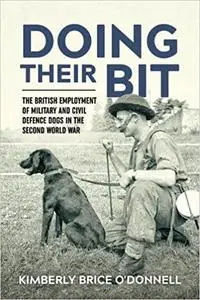 Doing their Bit: The British Employment of Military and Civil Defence Dogs in the Second World War