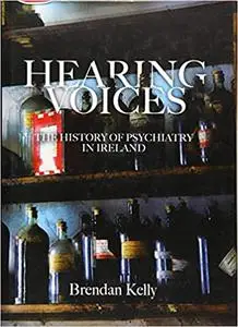 Hearing Voices: The History of Psychiatry in Ireland