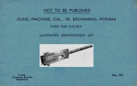 Guns, Machine, Cal .30, Browning, M1919A4 Fixed and Flexible. Illustrated Identification List