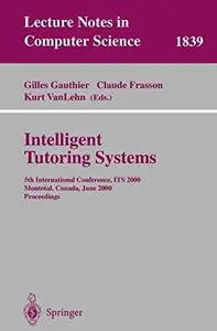 Intelligent Tutoring Systems: 5th International Conference, ITS 2000 Montréal, Canada, June 19–23, 2000 Proceedings