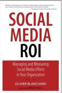 Social Media ROI: Managing and Measuring Social Media Efforts in Your Organization