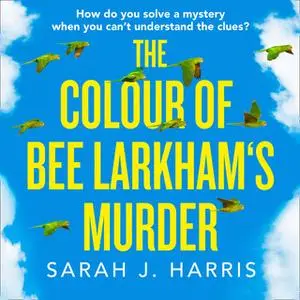 «The Colour of Bee Larkham’s Murder» by Sarah J. Harris