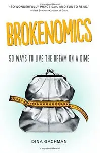 Brokenomics: 50 Ways to Live the Dream on a Dime (repost)