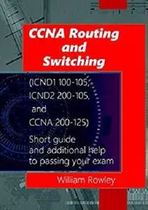 CCNA Routing and Switching (ICND1 100-105, ICND2 200-105, and CCNA 200-125)