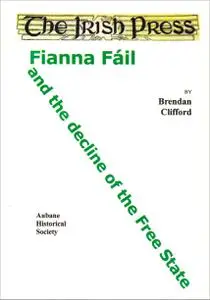 The Irish Press, Fianna Fail and the Decline of the Free State