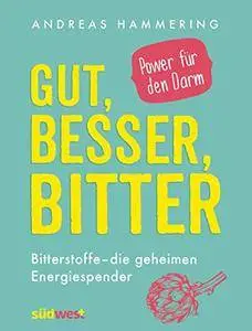 Gut, besser, bitter: Bitterstoffe - die geheimen Energiespender - Power für den Darm