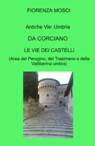 Itinerari medievali: Umbria DA CORCIANO LE VIE DEI CASTELLI