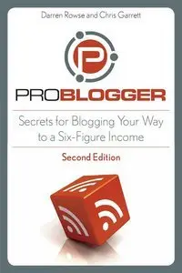 ProBlogger: Secrets for Blogging Your Way to a Six-Figure Income, 2 Edition (repost)