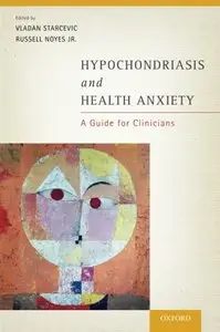 Hypochondriasis and Health Anxiety: A Guide for Clinicians