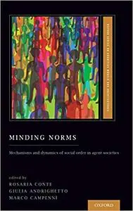 Minding Norms: Mechanisms and Dynamics of Social Order in Agent Societies