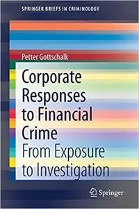 Corporate Responses to Financial Crime: From Exposure to Investigation