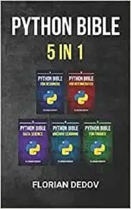 The Python Bible 5 in 1: Volumes One To Five (Beginner, Intermediate, Data Science, Machine Learning, Finance)