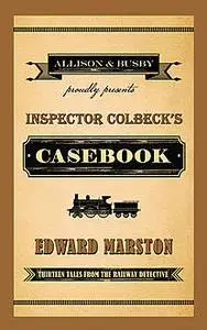 «Inspector Colbeck's Casebook» by Edward Marston