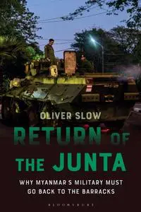 Return of the Junta: Why Myanmar's Military Must Go Back to the Barracks (Asian Arguments)