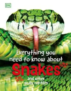 Everything You Need to Know About Snakes: And Other Scaly Reptiles (Everything You Need to Know), New Edition