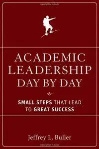 Academic Leadership Day by Day: Small Steps That Lead to Great Success