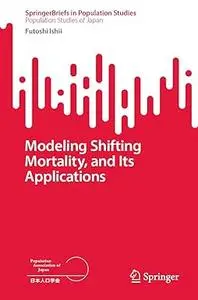 Modeling Shifting Mortality, and Its Applications