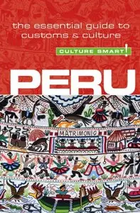 Peru - Culture Smart!: The Essential Guide to Culture & Customs (repost)