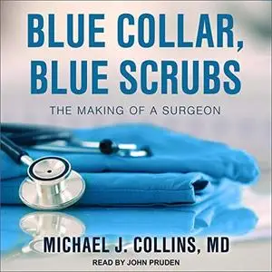 Blue Collar, Blue Scrubs: The Making of a Surgeon [Audiobook]