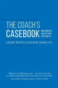 The Coach's Casebook: Mastering The Twelve Traits That Trap Us