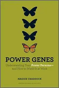 Power Genes: Understanding Your Power Persona--and How to Wield It at Work