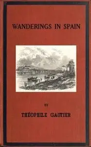 «Wanderings in Spain» by Theophile Gautier