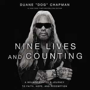 Nine Lives and Counting: A Bounty Hunter’s Journey to Faith, Hope, and Redemption [Audiobook]