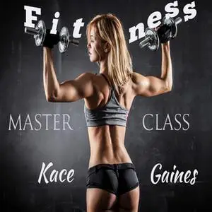 «Fitness Master Class» by Kace Gaines