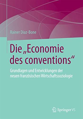 Die "Economie des conventions": Grundlagen und Entwicklungen der neuen französischen Wirtschaftssoziologie