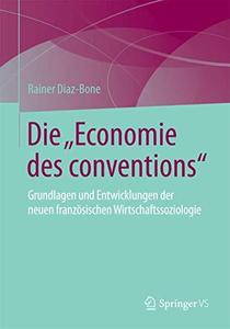 Die "Economie des conventions": Grundlagen und Entwicklungen der neuen französischen Wirtschaftssoziologie