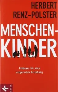 Menschenkinder: Plädoyer für eine artgerechte Erziehung, 3 Auflage