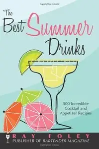 The Best Summer Drinks: 500 Incredible Cocktail and Appetizer Recipes (repost)