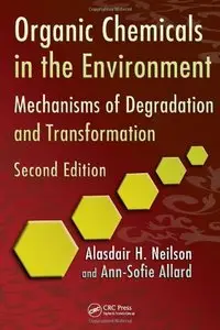 Organic Chemicals in the Environment: Mechanisms of Degradation and Transformation, Second Edition (Repost)