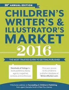 Children's Writer's & Illustrator's Market 2016: The Most Trusted Guide to Getting Published