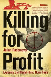 Killing for Profit: Exposing the Illegal Rhino Horn Trade