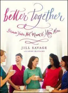 Better Together: Because You're Not Meant to Mom Alone