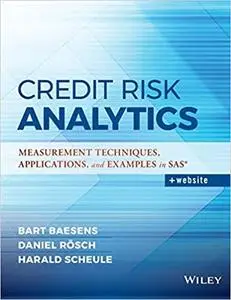 Credit Risk Analytics: Measurement Techniques, Applications, and Examples in SAS