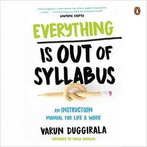 Everything Is Out of Syllabus: An Instruction Manual for Life & Work [Audiobook]