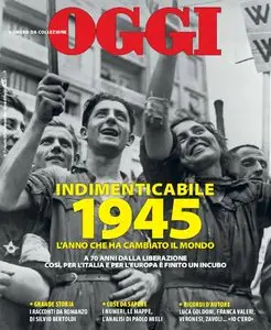 Oggi Special - Aprile 2015. Indimenticabile 1945 l'Anno Che Ha Cambiato Il Mondo