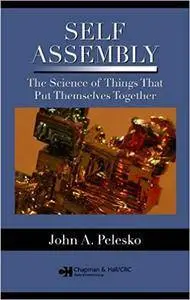 Self Assembly: The Science of Things That Put Themselves Together (Repost)