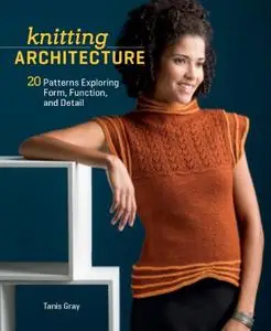 Knitting Architecture 20 Patterns Exploring Form, Function, and Detail Knitting Architecture 20 Patterns Exploring Form, Function, and Detail