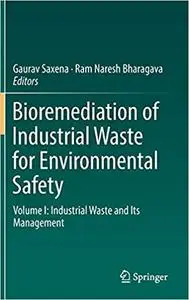 Bioremediation of Industrial Waste for Environmental Safety: Volume I: Industrial Waste and Its Management