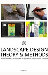 Landscape architecture design theory and methods: Modern, Postmodern & Post-postmodern