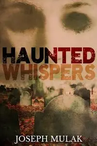 «Haunted Whispers» by Joseph Mulak