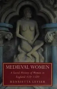 Medieval Women: A Social History of Women in England 450-1500